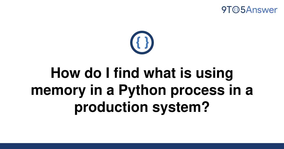 solved-how-do-i-find-what-is-using-memory-in-a-python-9to5answer