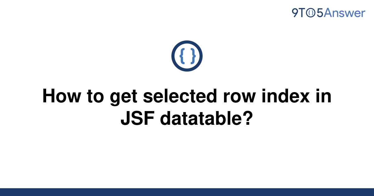 solved-how-to-get-selected-row-index-in-jsf-datatable-9to5answer