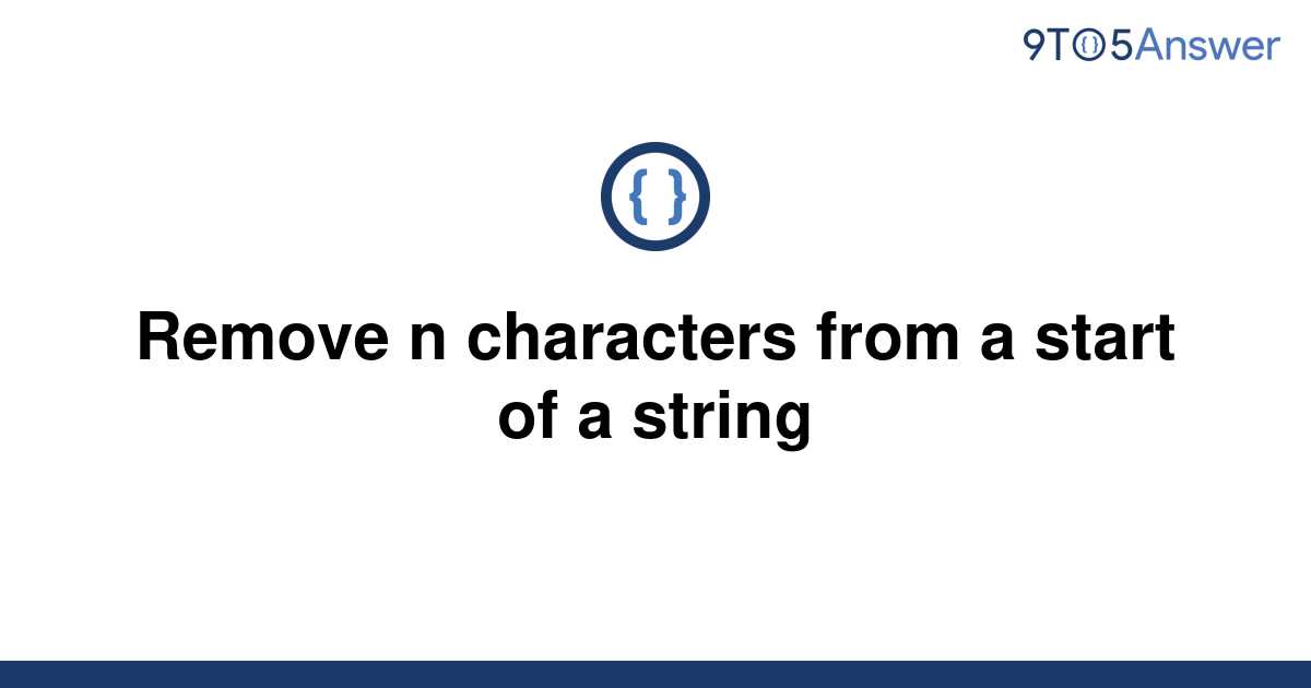 solved-remove-n-characters-from-a-start-of-a-string-9to5answer