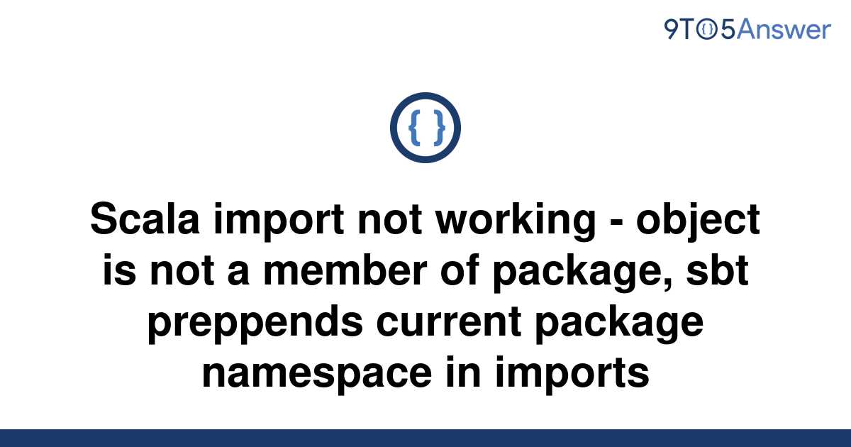 solved-scala-import-not-working-object-is-not-a-9to5answer