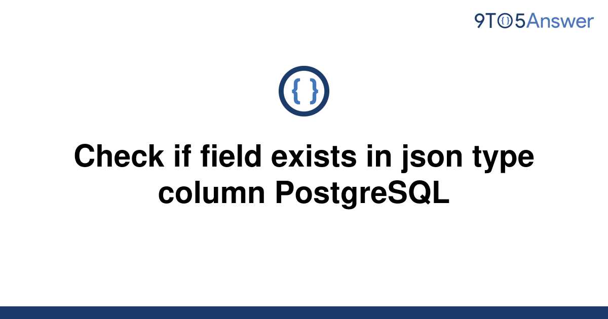 solved-check-if-field-exists-in-json-type-column-9to5answer