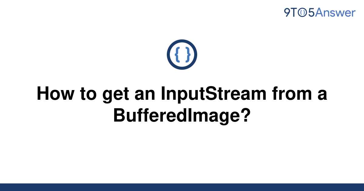 solved-how-to-get-an-inputstream-from-a-bufferedimage-9to5answer