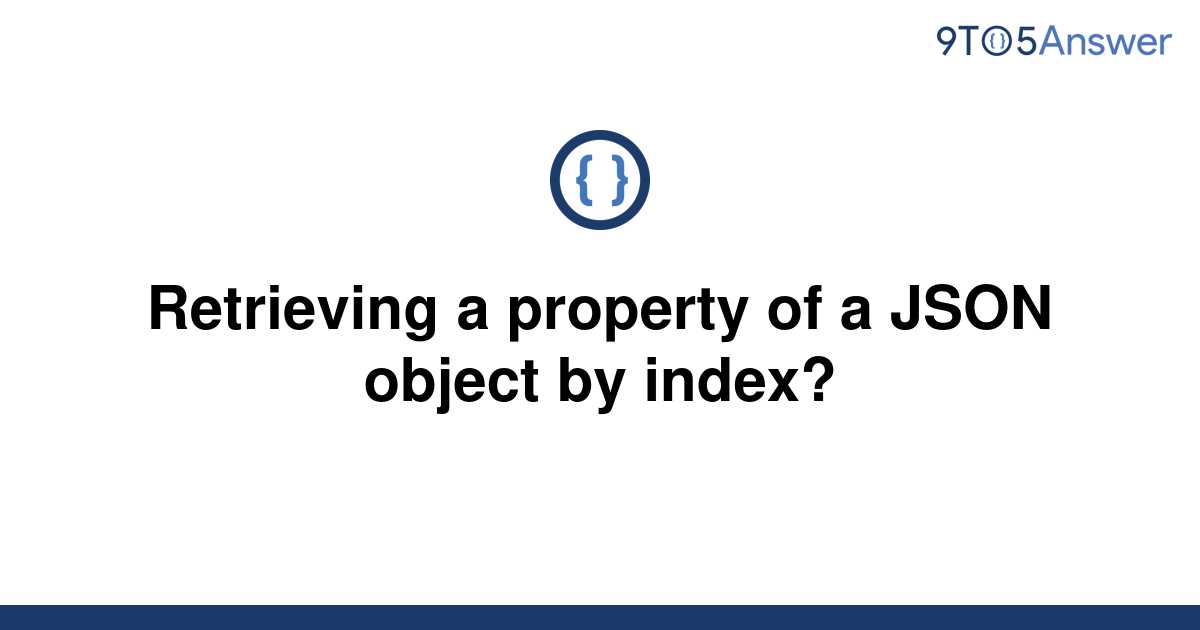 solved-retrieving-a-property-of-a-json-object-by-index-9to5answer