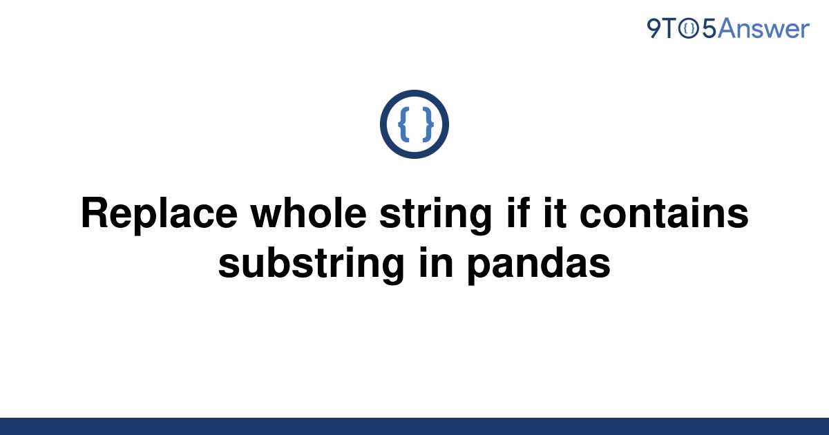 Replace Whole String If It Contains Substring In Pandas