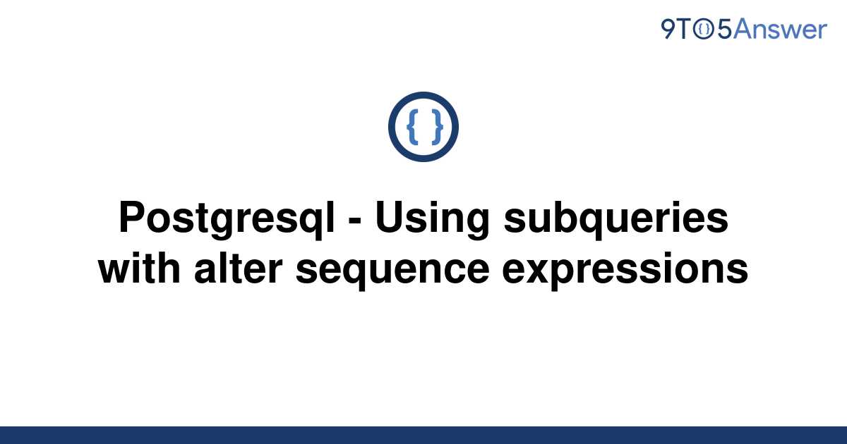 solved-postgresql-using-subqueries-with-alter-9to5answer