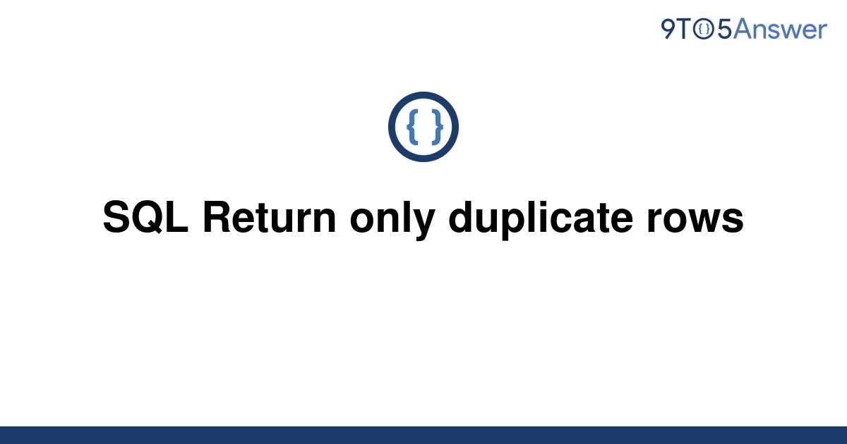 solved-sql-return-only-duplicate-rows-9to5answer