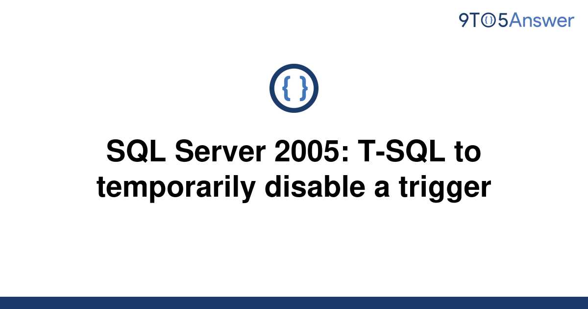 solved-sql-server-2005-t-sql-to-temporarily-disable-a-9to5answer