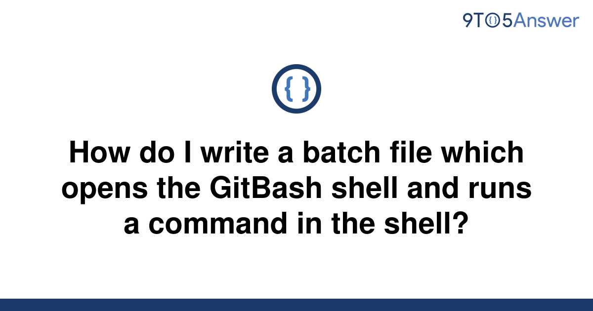 solved-how-do-i-write-a-batch-file-which-opens-the-9to5answer