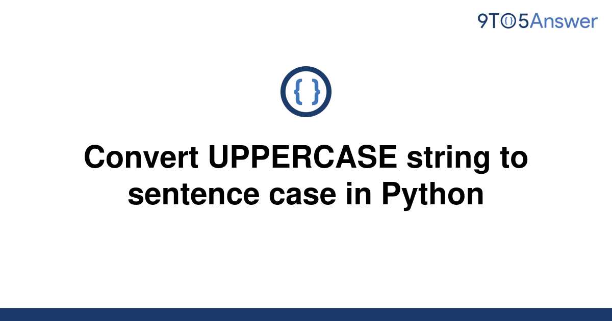 solved-convert-uppercase-string-to-sentence-case-in-9to5answer