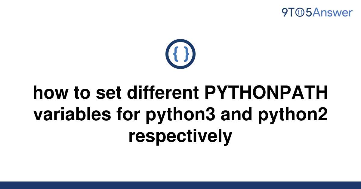 solved-how-to-set-different-pythonpath-variables-for-9to5answer