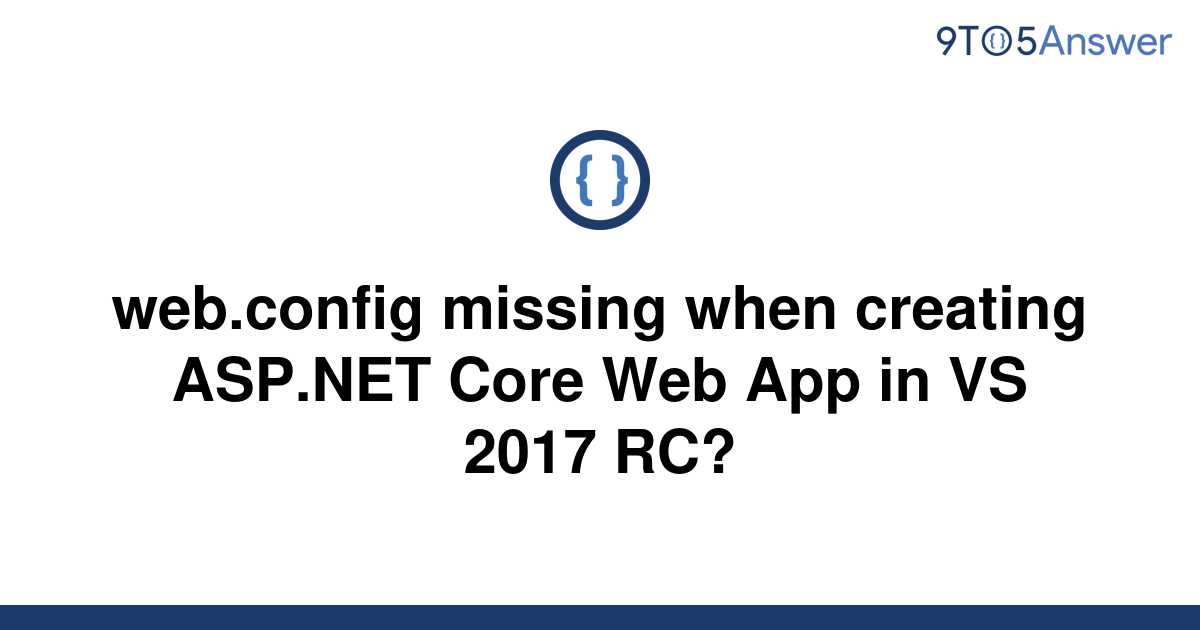 solved-web-config-missing-when-creating-asp-net-core-9to5answer