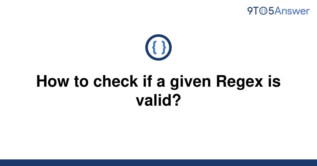 solved-how-to-check-if-a-given-regex-is-valid-9to5answer