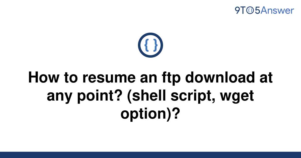 [Solved] How to resume an ftp download at any point? 9to5Answer