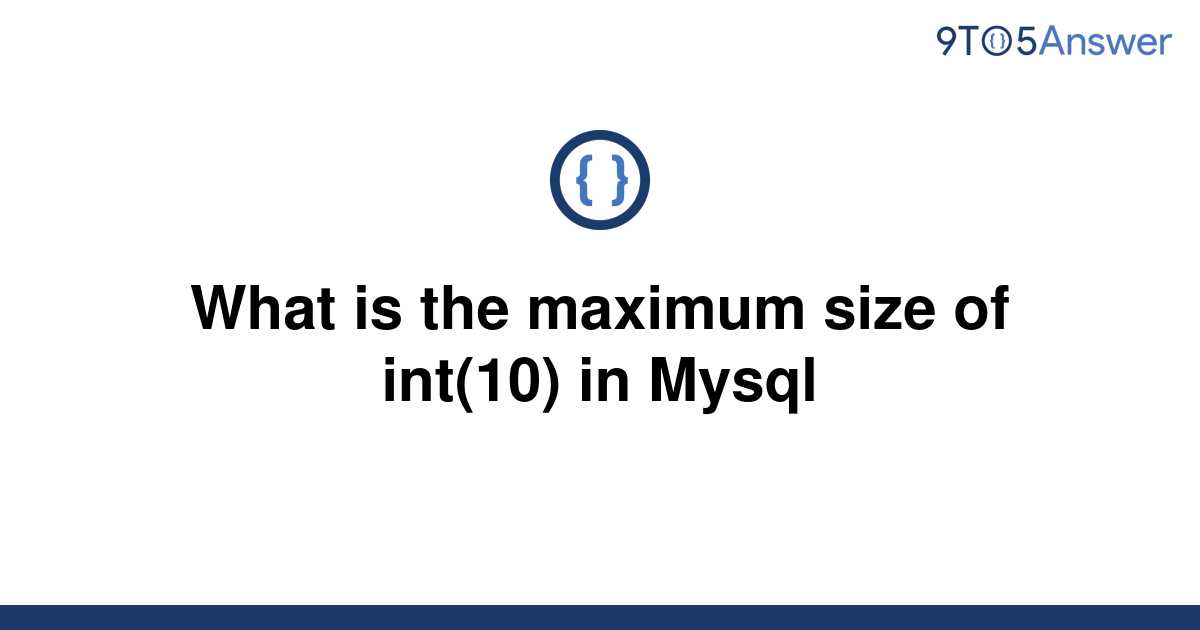 solved-what-is-the-maximum-size-of-int-10-in-mysql-9to5answer