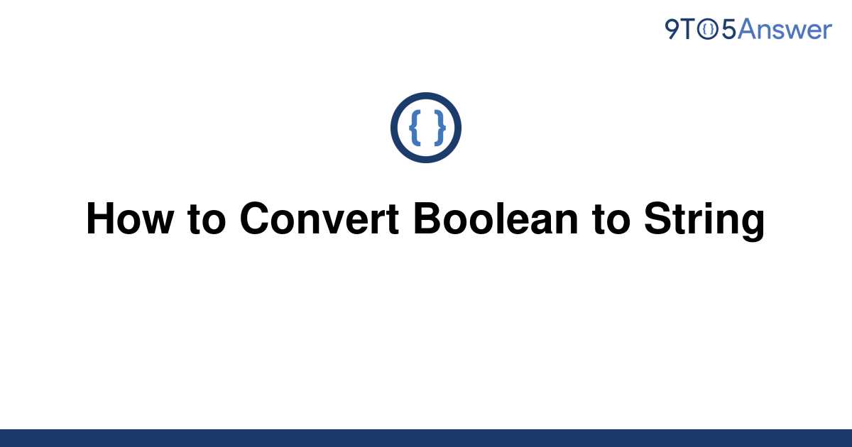 solved-how-to-convert-boolean-to-string-9to5answer