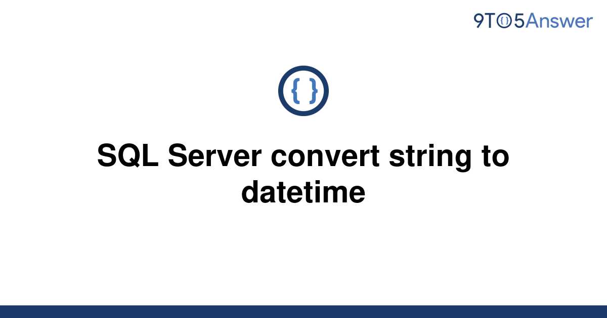 solved-sql-server-convert-string-to-datetime-9to5answer