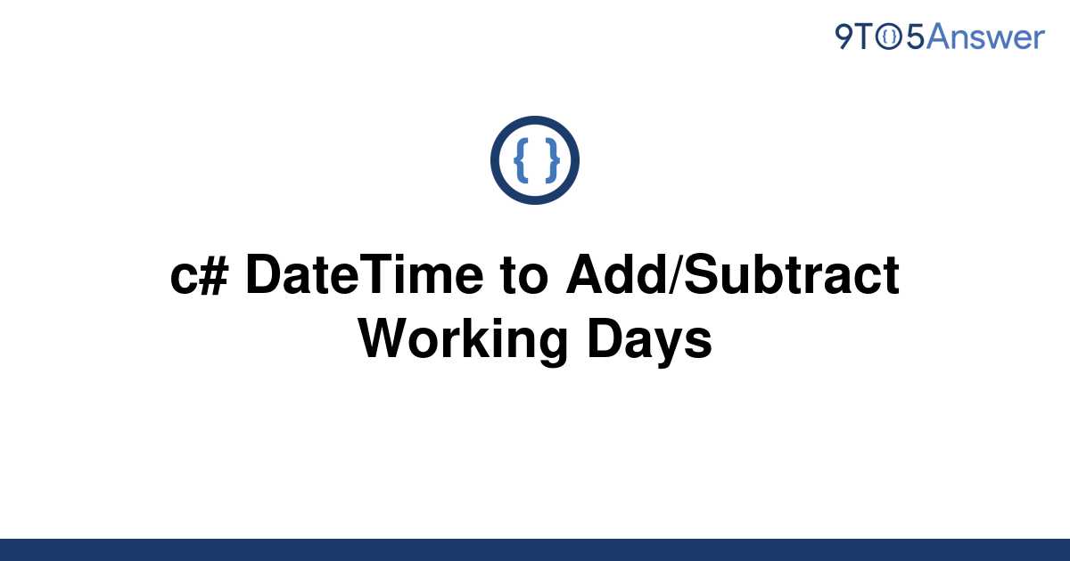 solved-c-datetime-to-add-subtract-working-days-9to5answer