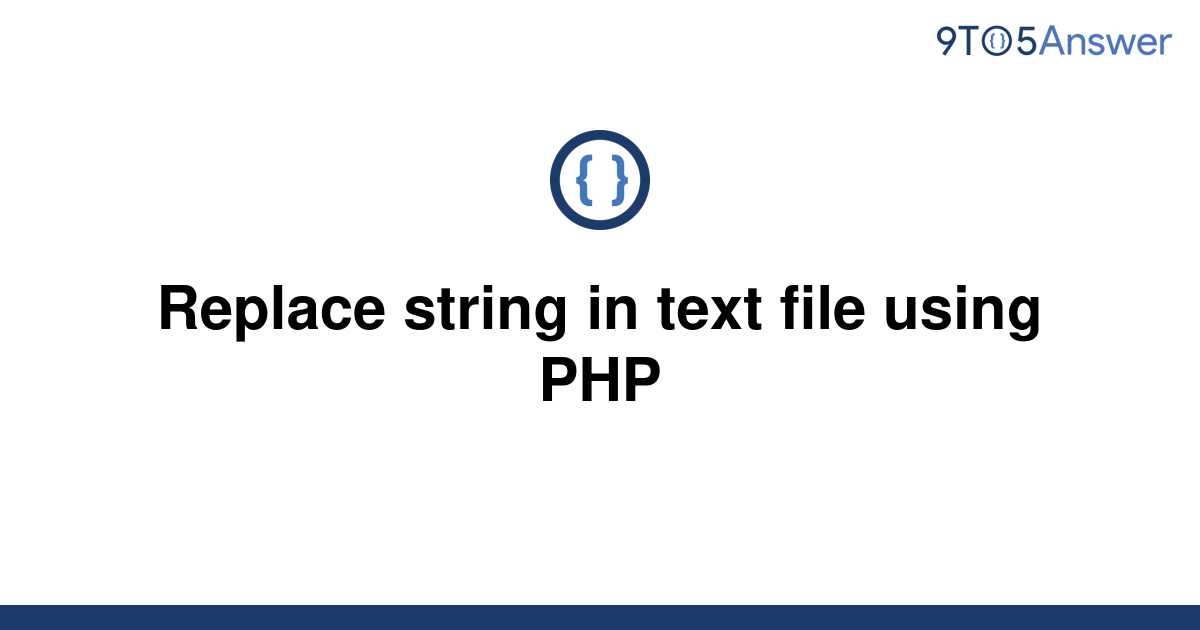 solved-replace-string-in-text-file-using-php-9to5answer