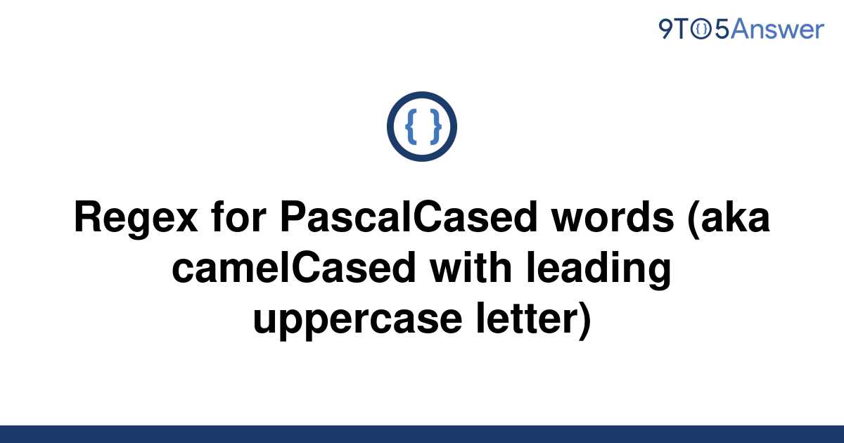 solved-regex-for-pascalcased-words-aka-camelcased-with-9to5answer