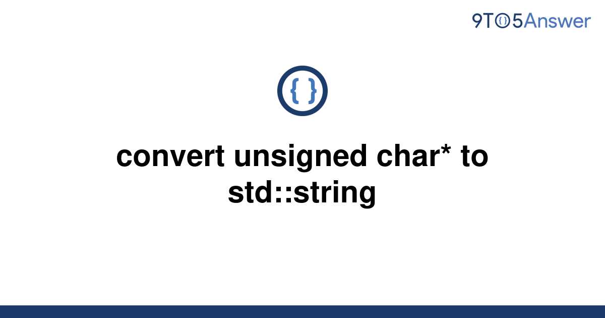 solved-convert-unsigned-char-to-std-string-9to5answer