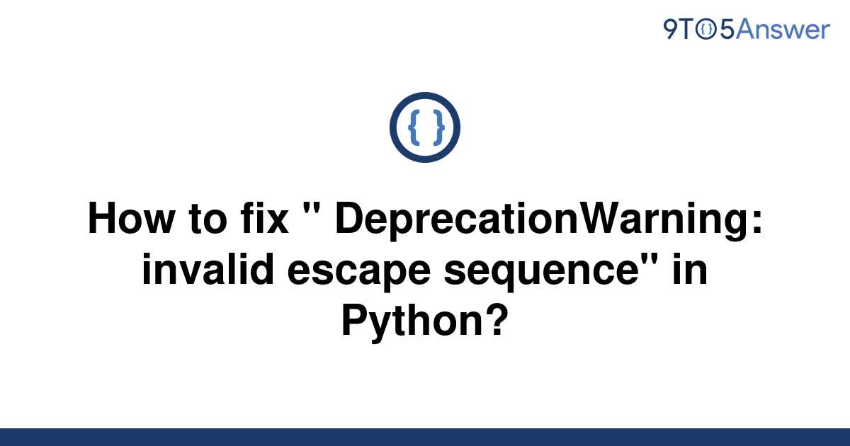 [Solved] How to fix " DeprecationWarning invalid escape 9to5Answer