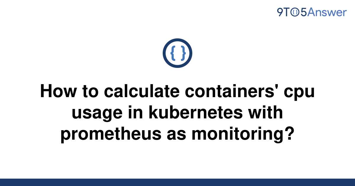 solved-how-to-calculate-containers-cpu-usage-in-9to5answer