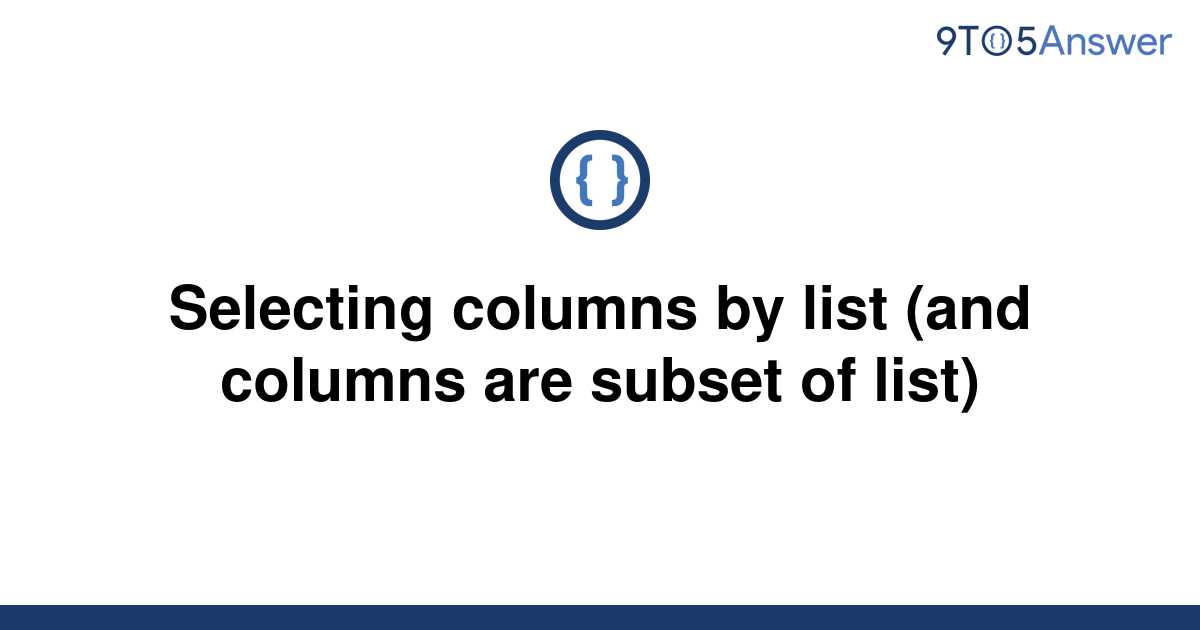 solved-selecting-columns-by-list-and-columns-are-9to5answer