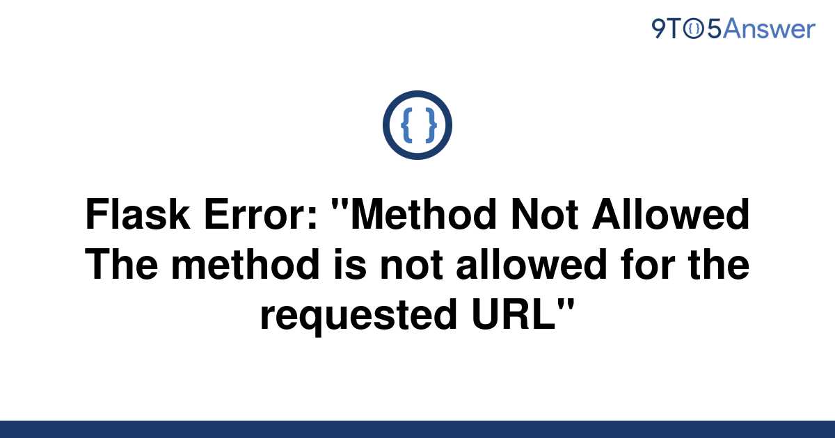  Solved Flask Error Method Not Allowed The Method Is 9to5Answer