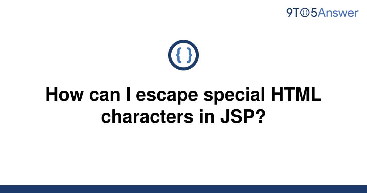 solved-how-can-i-escape-special-html-characters-in-jsp-9to5answer