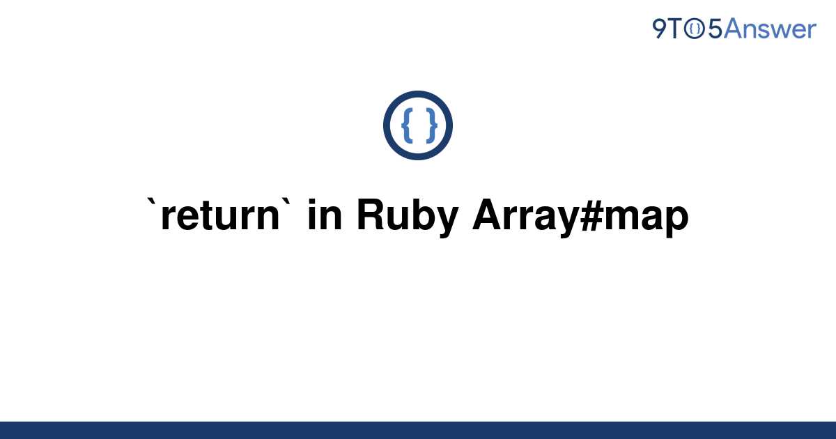 [Solved] `return` in Ruby Array#map | 9to5Answer