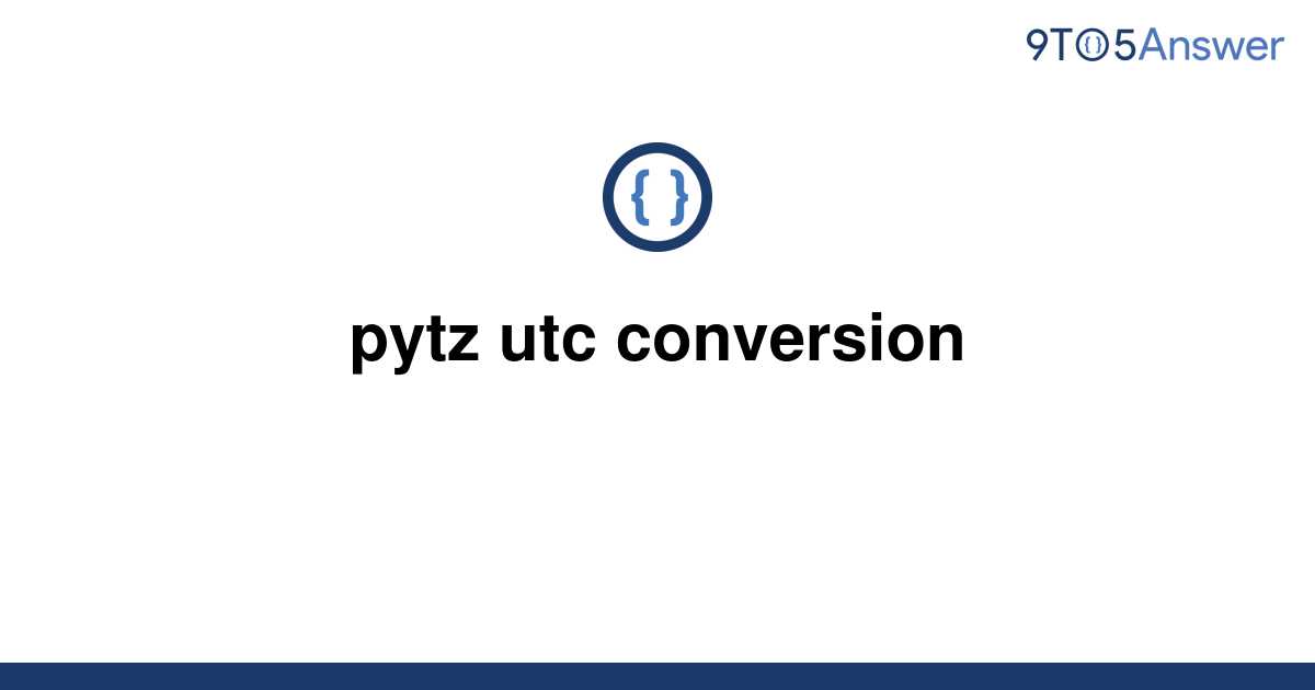 solved-pytz-utc-conversion-9to5answer