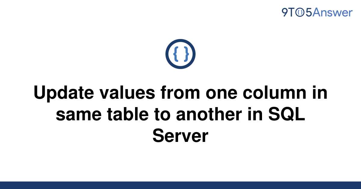 solved-update-values-from-one-column-in-same-table-to-9to5answer