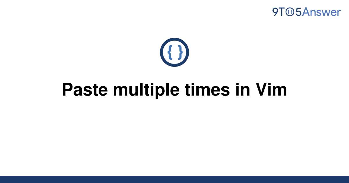 solved-paste-multiple-times-in-vim-9to5answer