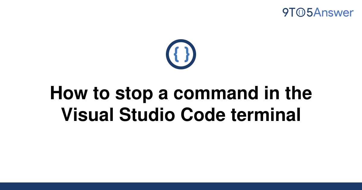 solved-how-to-stop-a-command-in-the-visual-studio-code-9to5answer