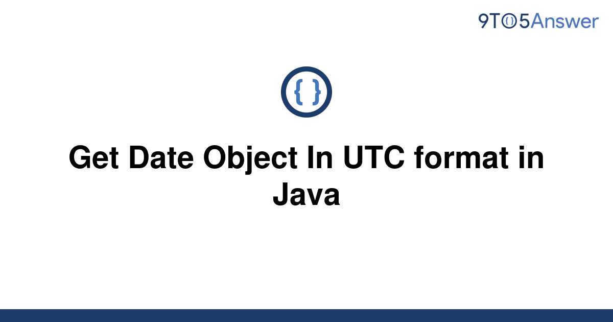 solved-get-date-object-in-utc-format-in-java-9to5answer