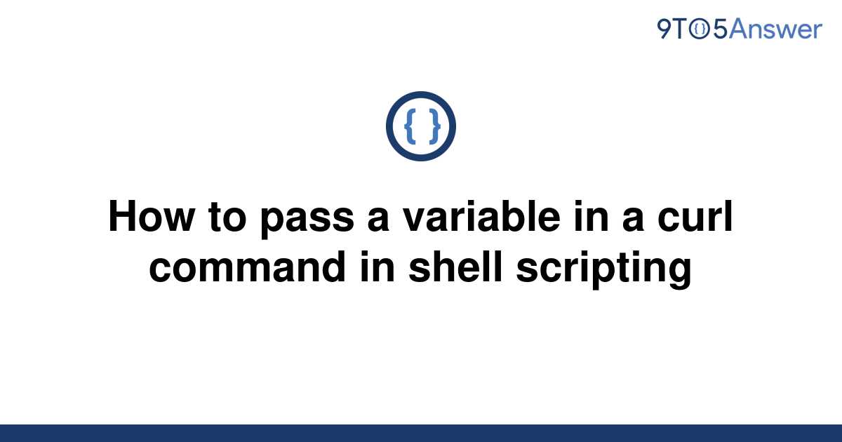 solved-how-to-pass-a-variable-in-a-curl-command-in-9to5answer