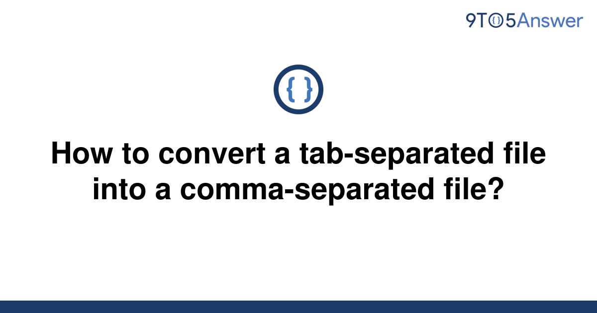 solved-how-to-convert-a-tab-separated-file-into-a-9to5answer