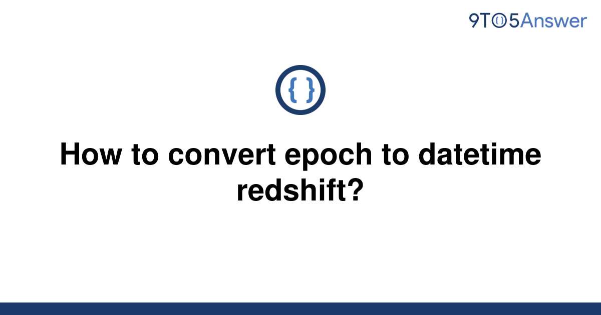 solved-how-to-convert-epoch-to-datetime-redshift-9to5answer