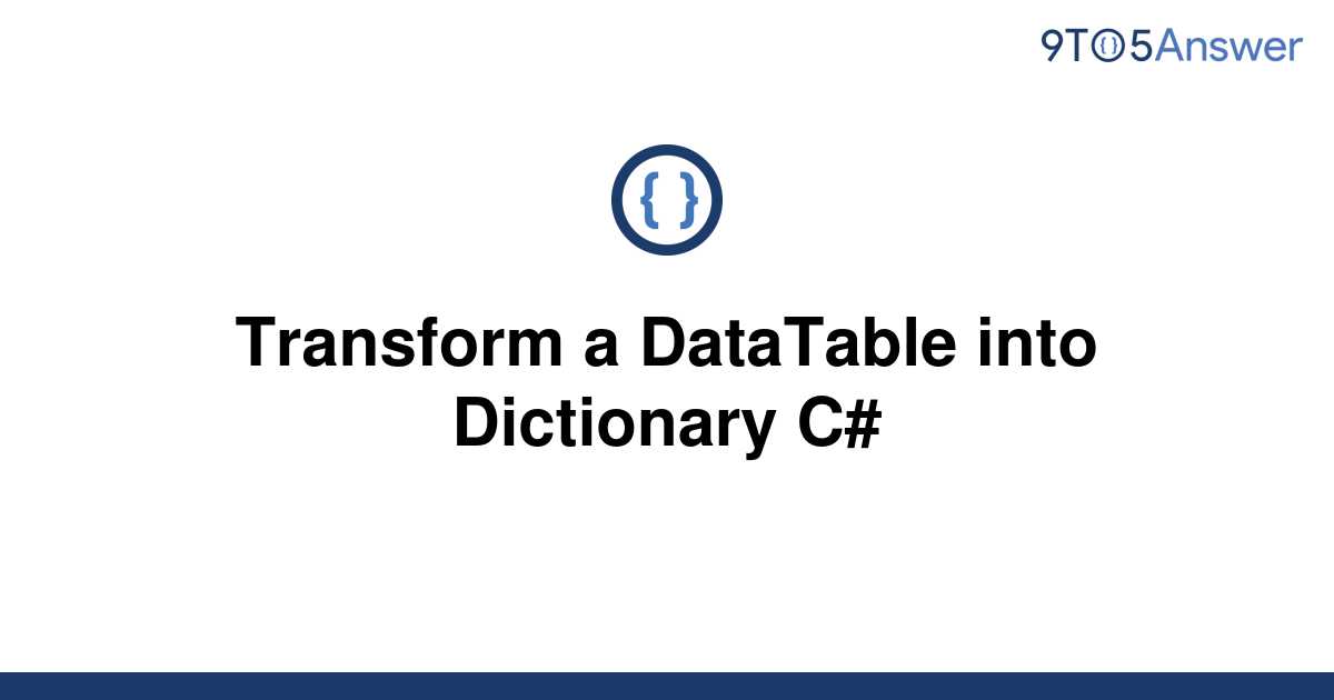 solved-transform-a-datatable-into-dictionary-c-9to5answer