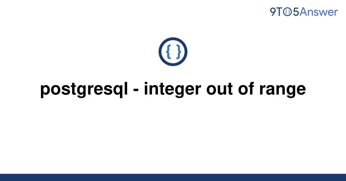  Solved Postgresql Integer Out Of Range 9to5Answer