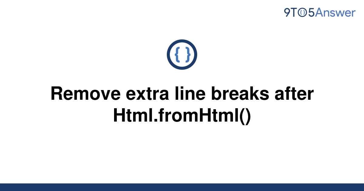 solved-remove-extra-line-breaks-after-html-fromhtml-9to5answer