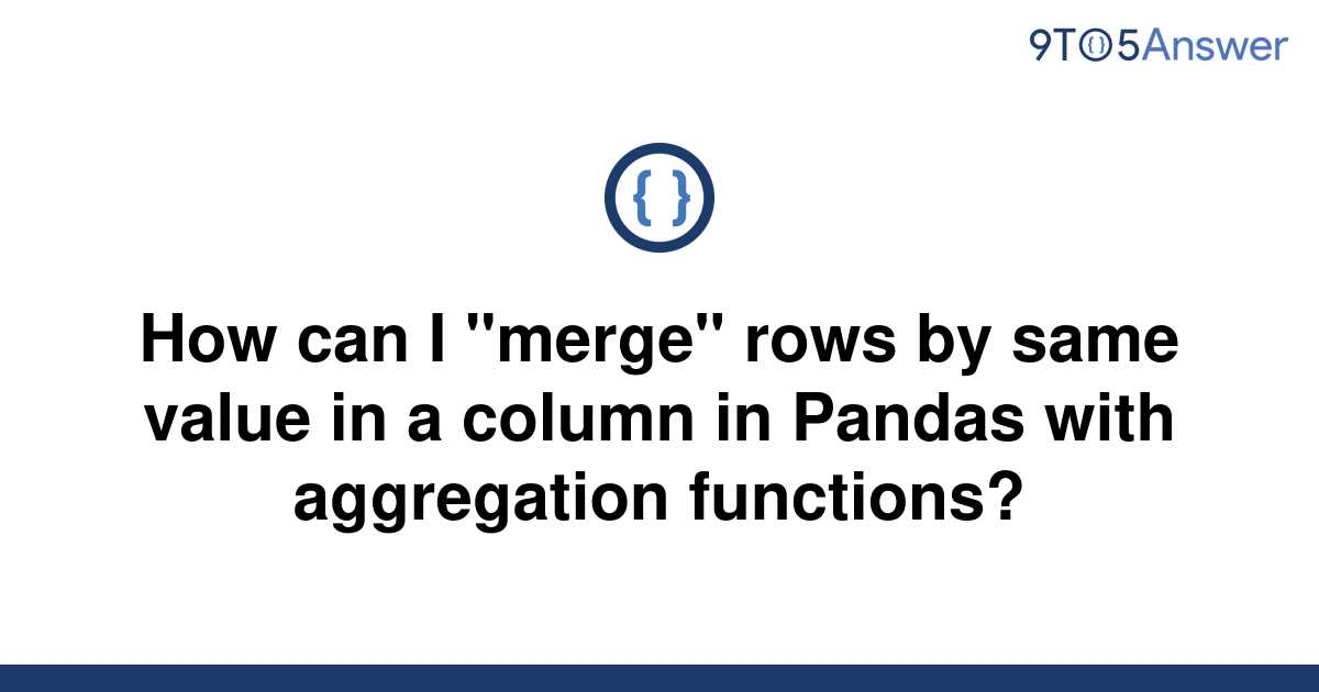 solved-how-can-i-merge-rows-by-same-value-in-a-column-9to5answer