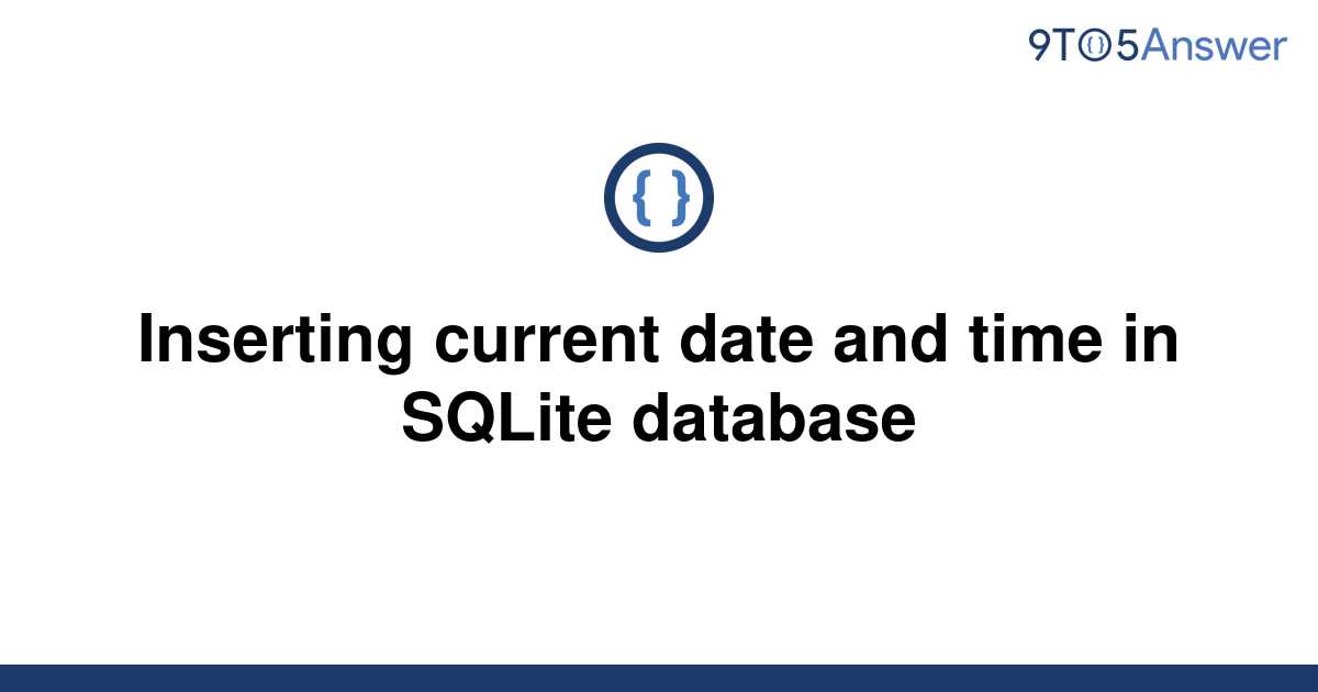 Solved Inserting Current Date And Time In Sqlite 9to5answer 4268