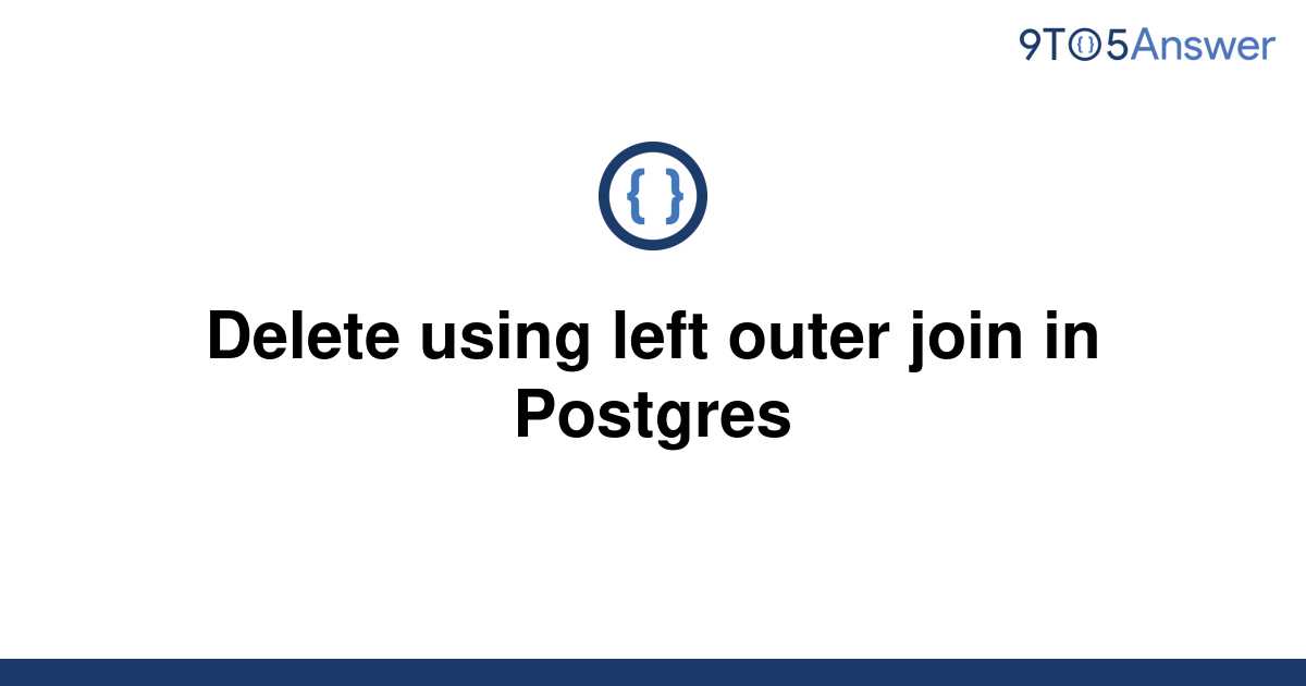 solved-delete-using-left-outer-join-in-postgres-9to5answer