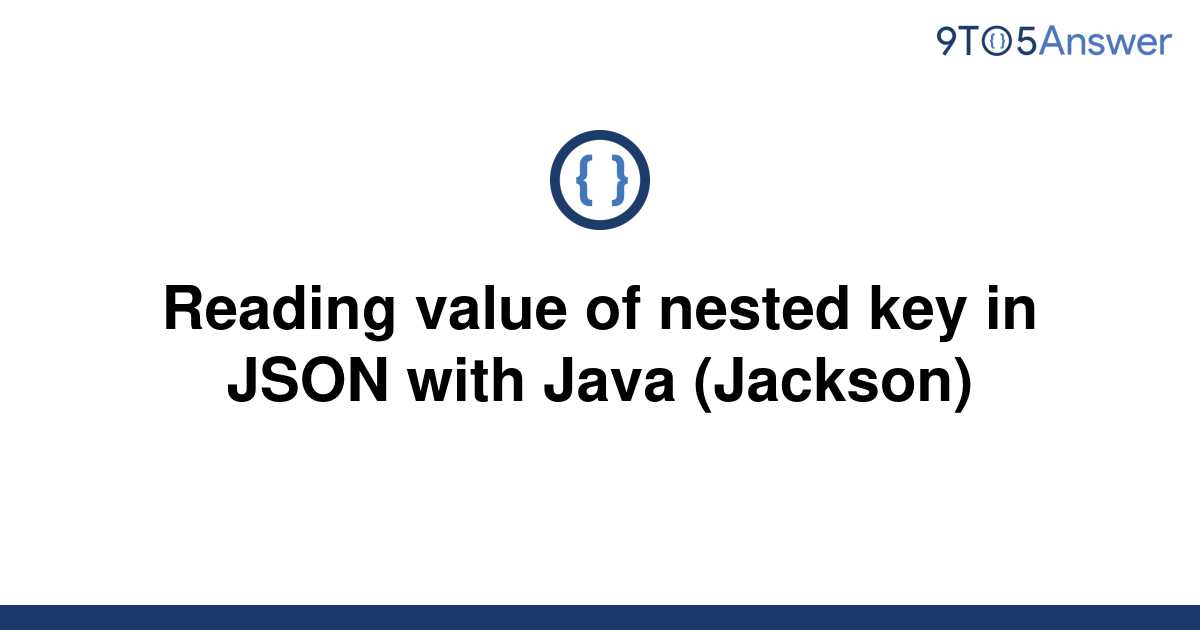 solved-reading-value-of-nested-key-in-json-with-java-9to5answer