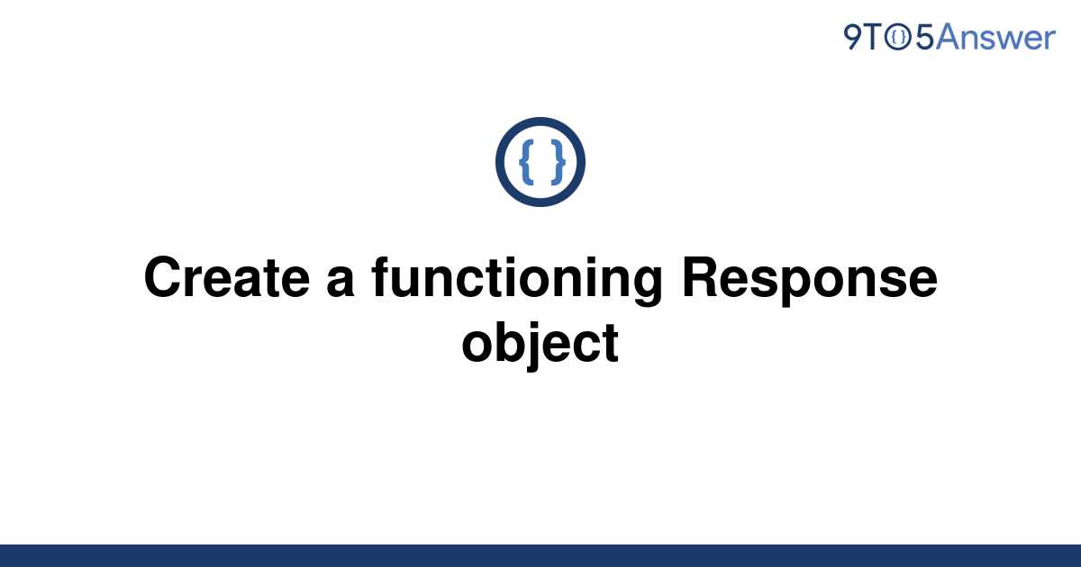 solved-create-a-functioning-response-object-9to5answer