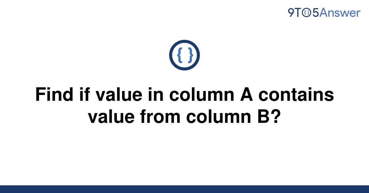 solved-find-if-value-in-column-a-contains-value-from-9to5answer