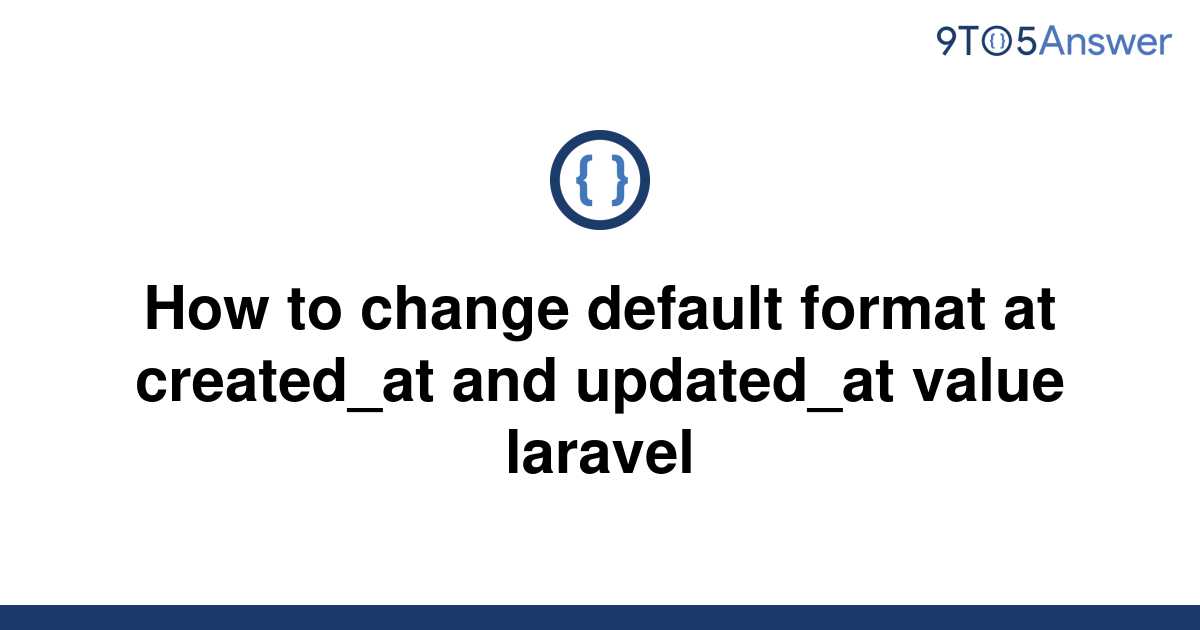 solved-how-to-change-default-format-at-created-at-and-9to5answer