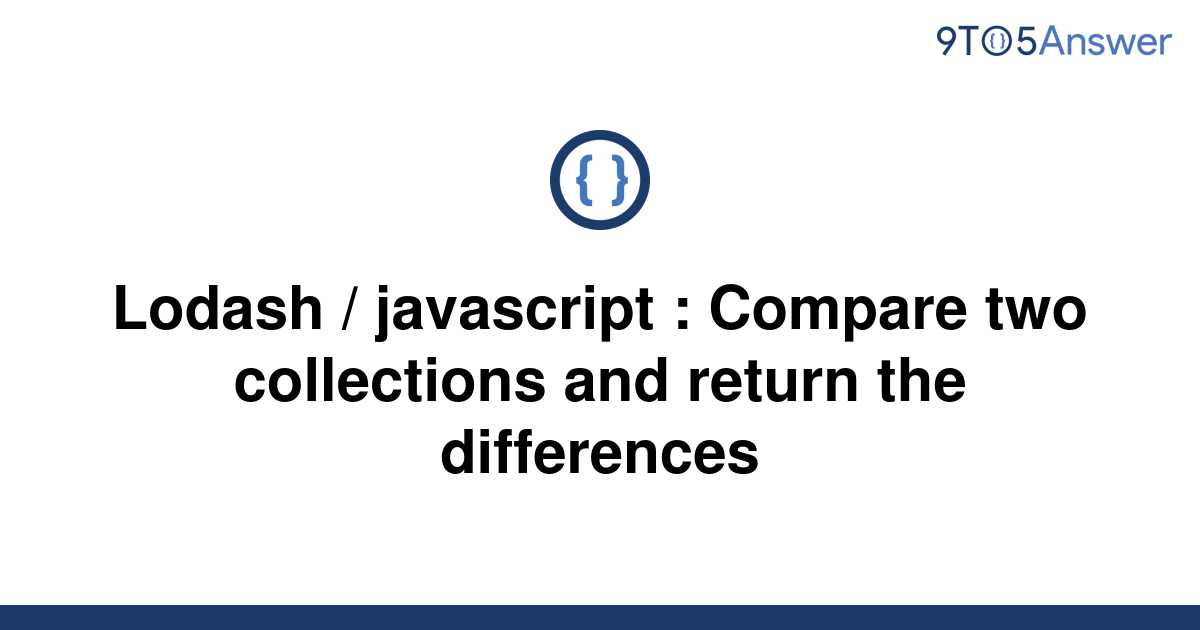 solved-lodash-javascript-compare-two-collections-9to5answer