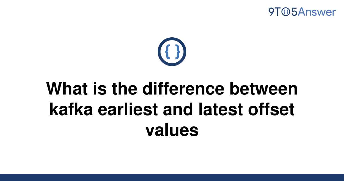 solved-what-is-the-difference-between-kafka-earliest-9to5answer